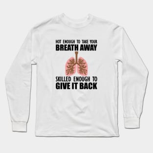 Nurse - Hot enough to take your breath away skilled enough to give it back Long Sleeve T-Shirt